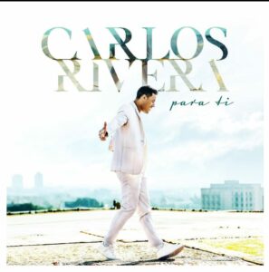 Carlos Rivera comparte desde el corazón su última balada «PARA TI»